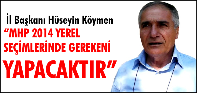 "MİLLİYETÇİ HAREKET 2014 YEREL SEÇİMLERİNDE GEREKENİ YAPACAKTIR"