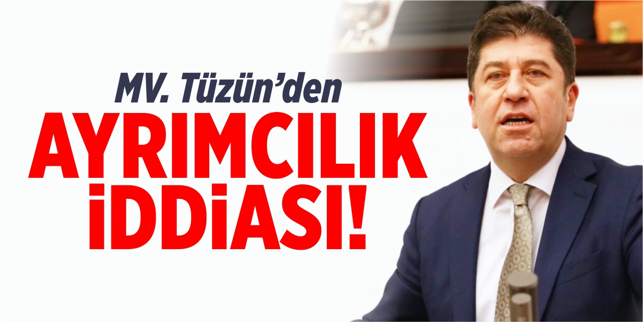 Mv. Tüzün'den ayrımcılık iddiası!