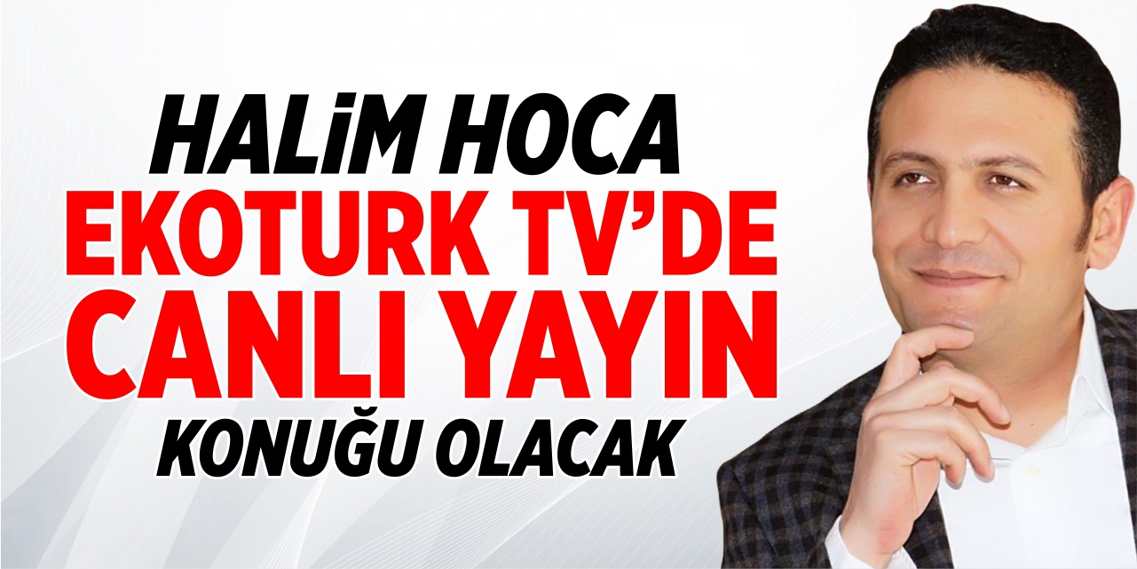 Halim Hoca, Ekotürk TV'de canlı yayın konuğu olacak