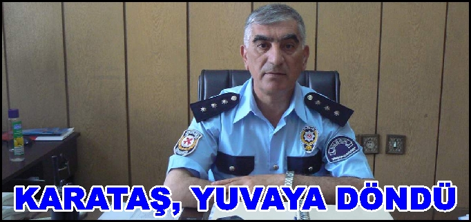 KARATAŞ, YUVAYA DÖNDÜ.