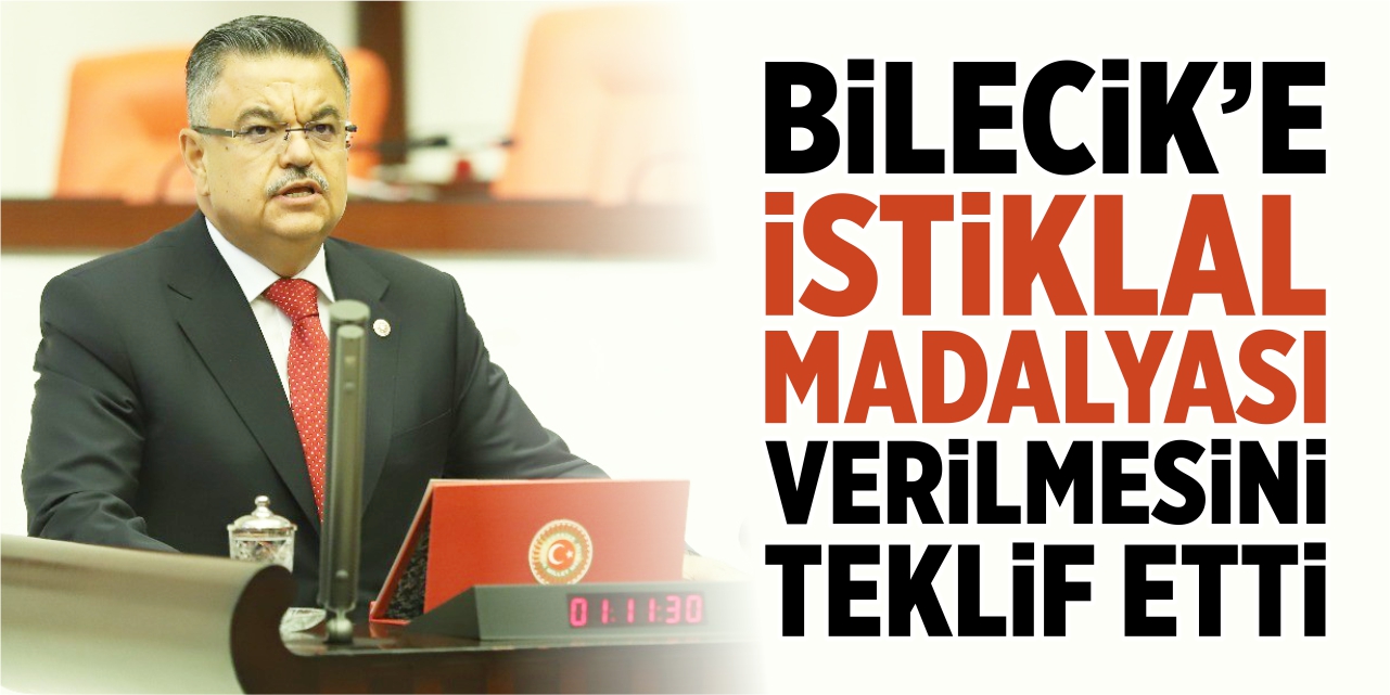 Mv. Yağcı, Bilecik’e ‘İstiklal Madalyası’ verilmesini teklif etti