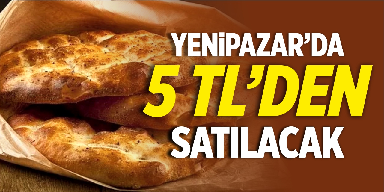 Yenipazar'da pide 5 TL'den satılacak