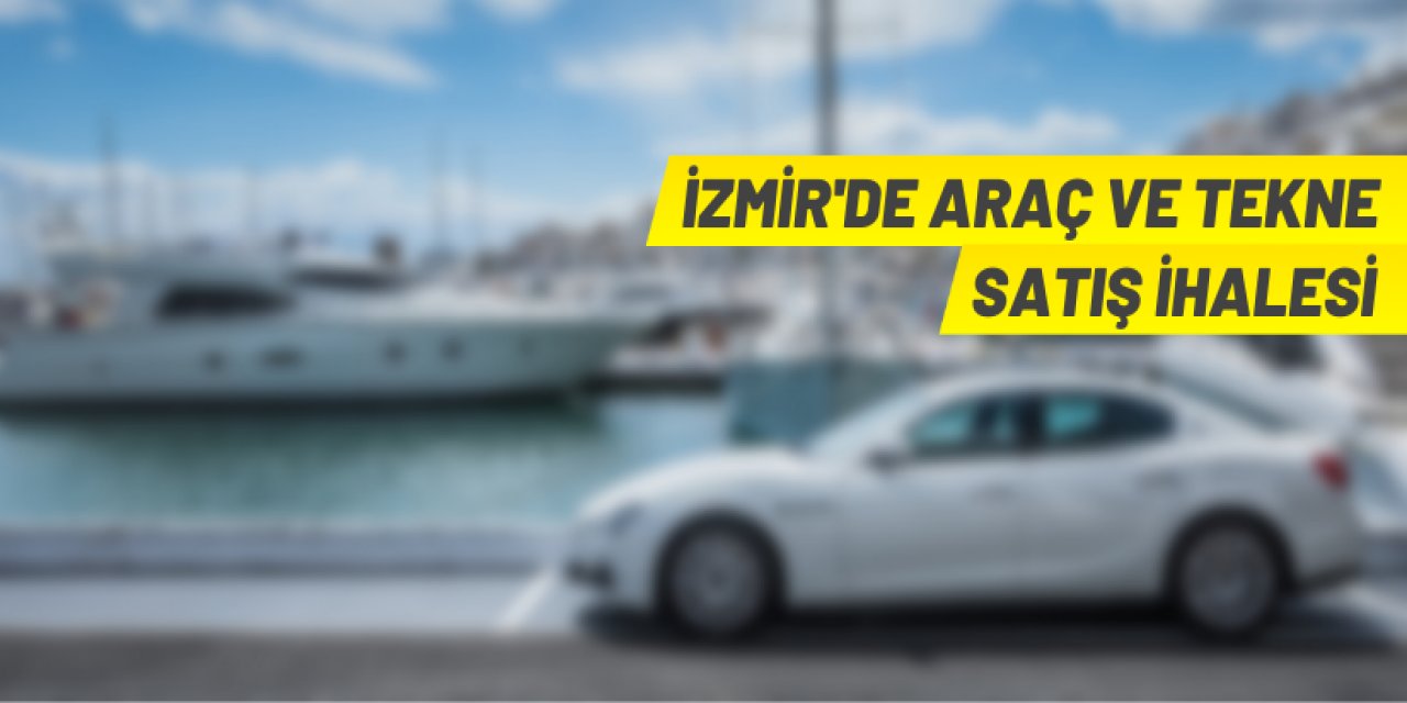 İzmir'de tekne ve araç ihaleyle satılacak