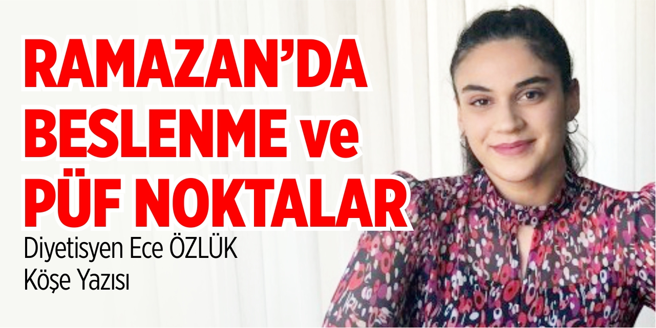 Ramazanda Beslenme ve Püf Noktalar