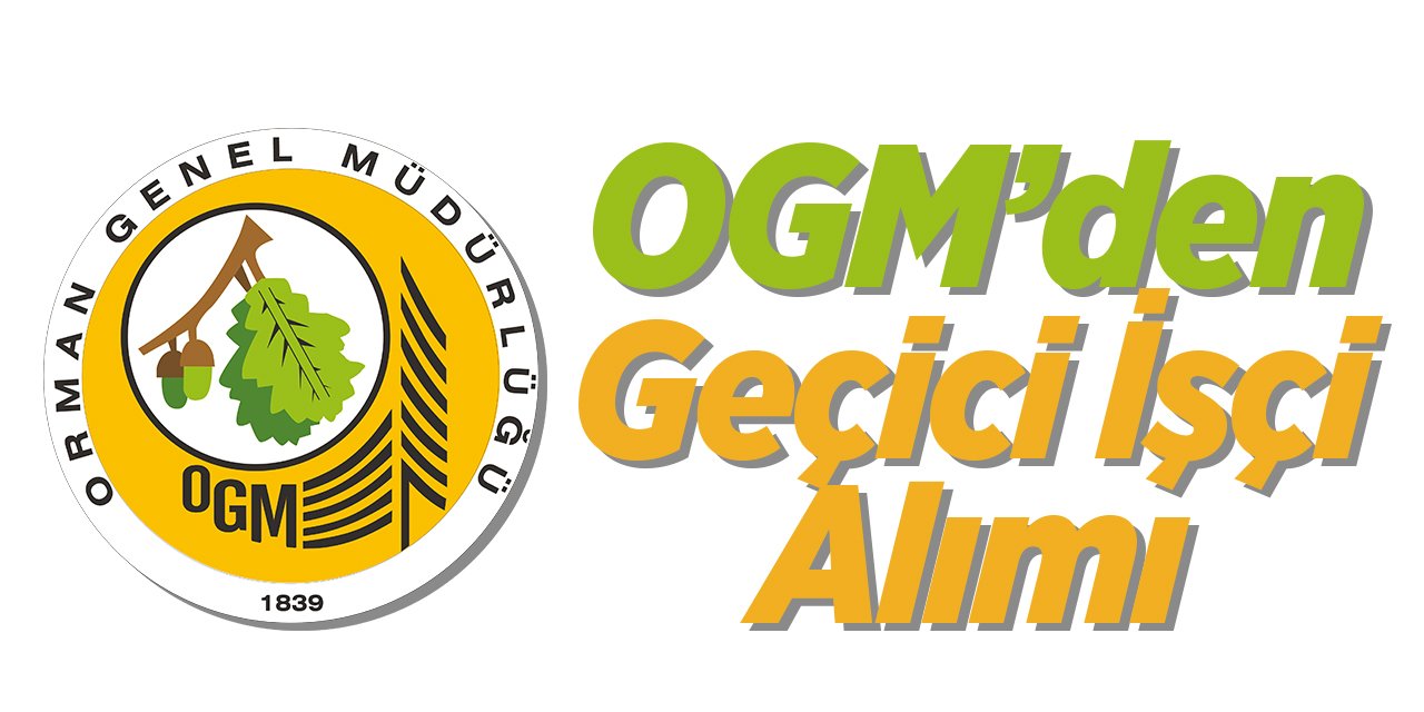 Orman Genel Müdürlüğü (OGM) İŞKUR üzerinden 5 bin geçici işçi alacak. OGM İşçi alımı başvuru şartları neler?