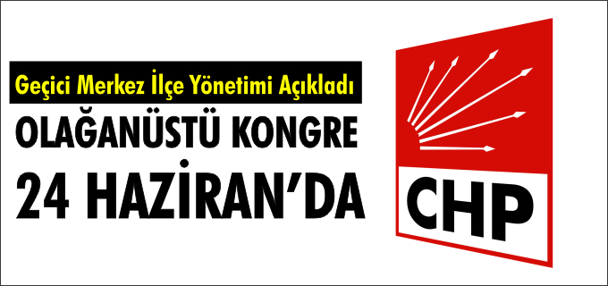 OLAĞANÜSTÜ KONGRE 24 HAZİRAN’DA