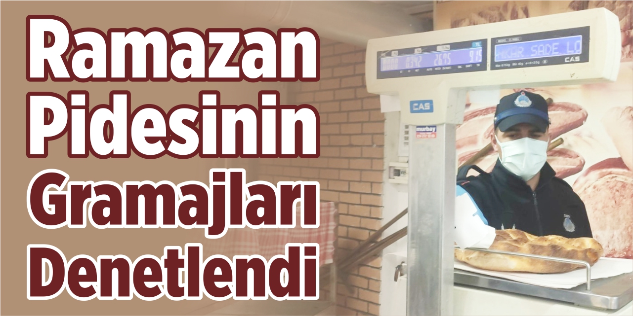 Ramazan pidesinin gramajları denetlendi