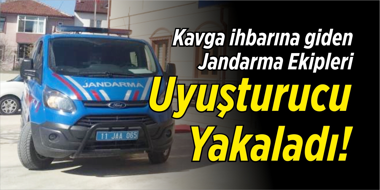 Kavga ihbarına giden jandarma uyuşturucu yakaladı