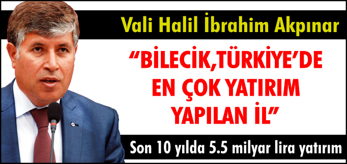 "BİLECİK,TÜRKİYE’DE EN ÇOK YATIRIM YAPILAN İL"