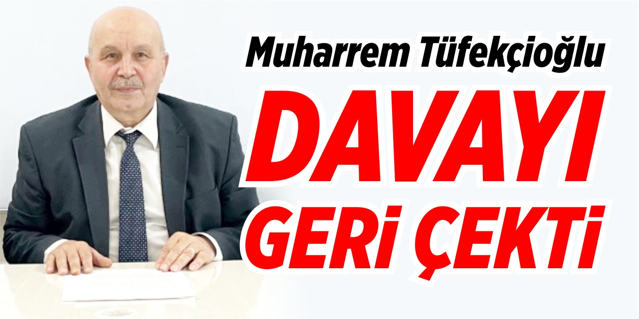 Tüfekçioğlu, davayı geri çekti!