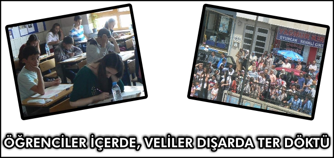 ÖĞRENCİLER İÇERDE,VELİLER DIŞARDA TER DÖKTÜ