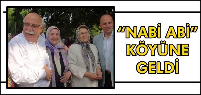 "NABİ ABİ" KÖYÜNE GELDİ