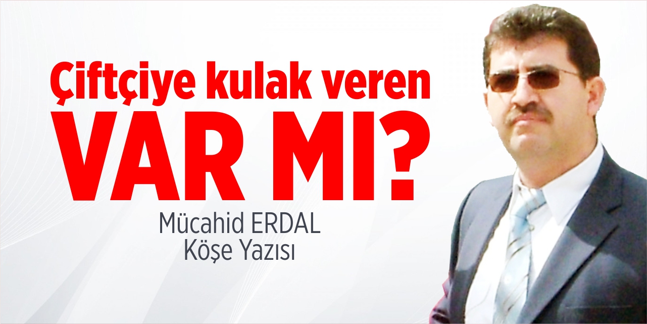 Çiftçiye kulak veren var mı?