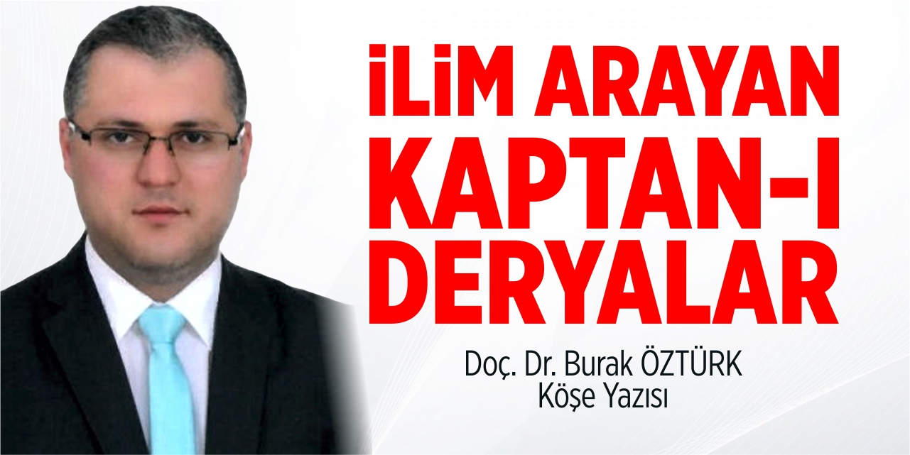 İlim arayan Kaptan-ı Deryalar
