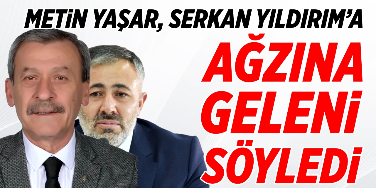 Metin Yaşar, Serkan Yıldırım’a ağzına geleni söyledi!