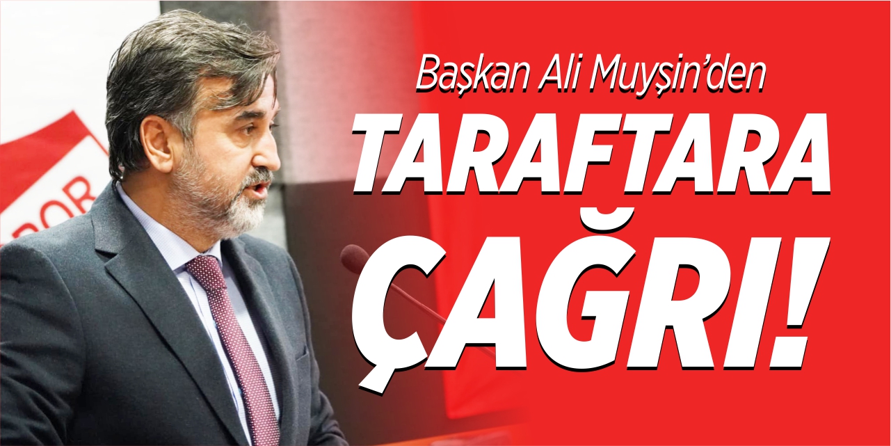 Başkan Ali Muyşin'den taraftarlara çağrı