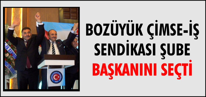 BOZÜYÜK ÇİMSE-İŞ SENDİKASI ŞUBE BAŞKANINI SEÇTİ