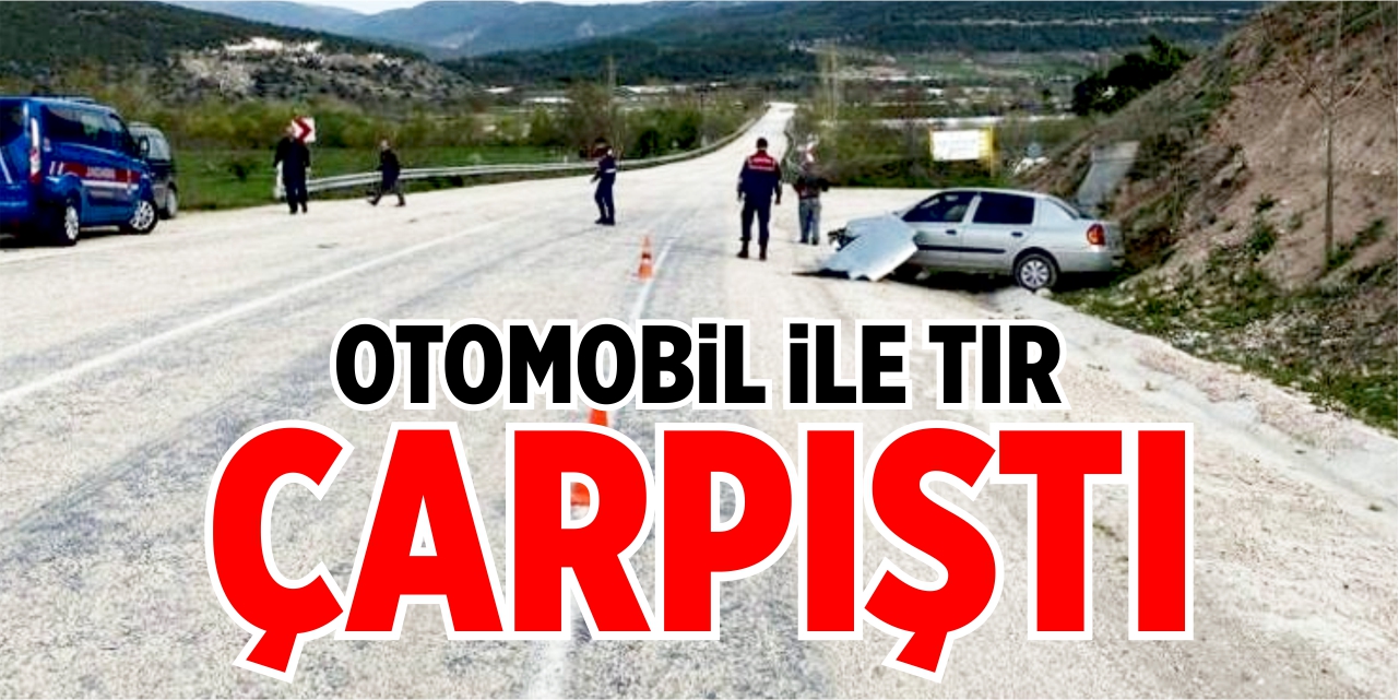 Otomobil ile tır çarpıştı