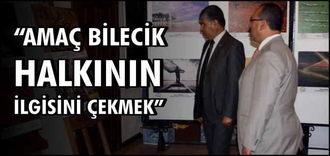 "AMAÇ BİLECİK HALKININ İLGİSİNİ ÇEKMEK"