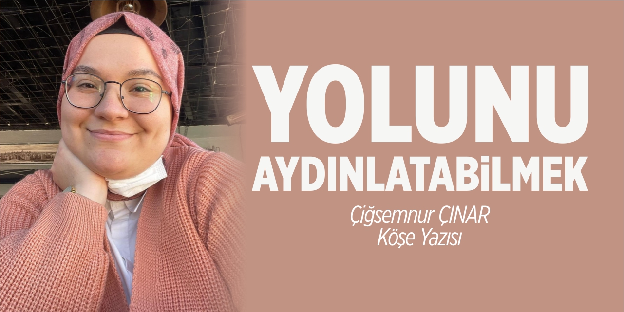 Yolunu aydınlatabilmek