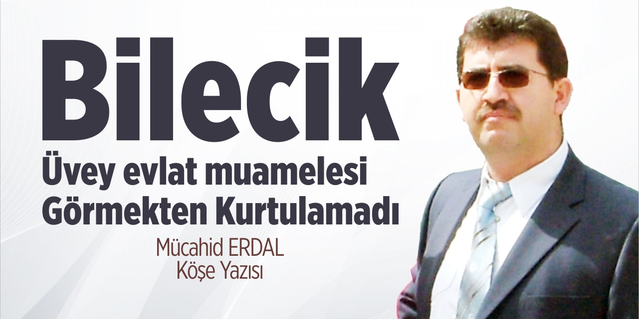 Bilecik üvey evlat muamelesi görmekten kurtulamadı!..