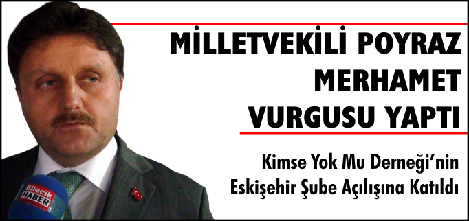 MİLLETVEKİLİ POYRAZ’DAN MERHAMET VURGUSU