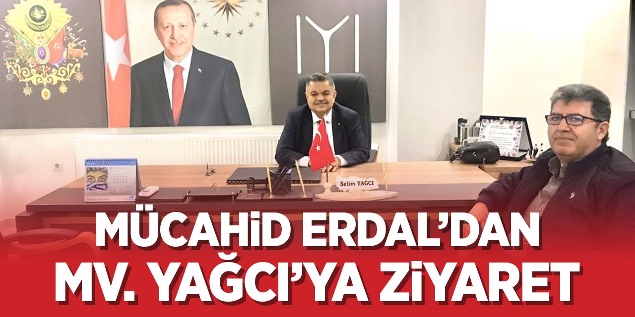 Mücahid Erdal'dan Mv. Selim Yağcı'ya ziyaret