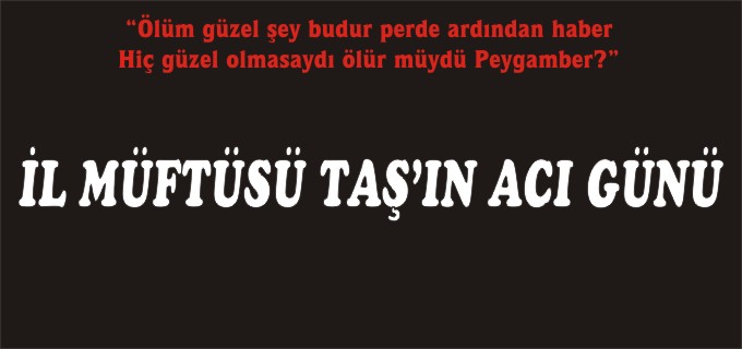 MÜFTÜMÜZÜN KIZI HAKK’IN RAHMETİNE KAVUŞTU