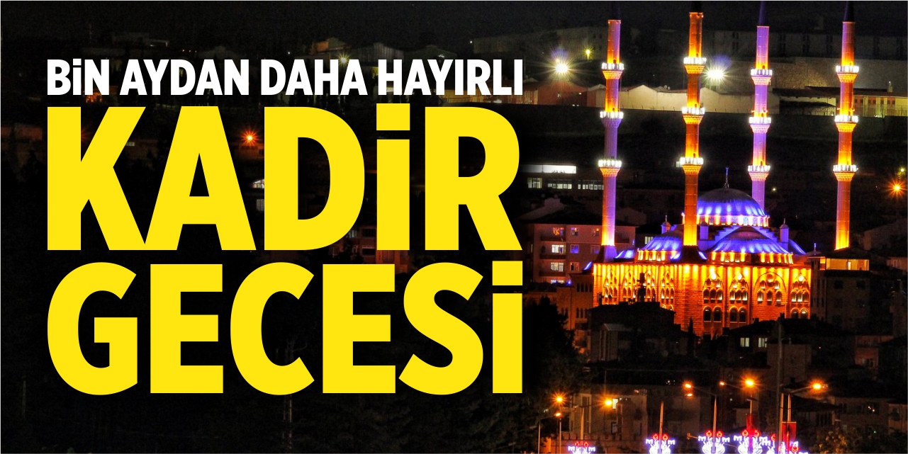 Bin aydan daha hayırlı: Kadir Gecesi