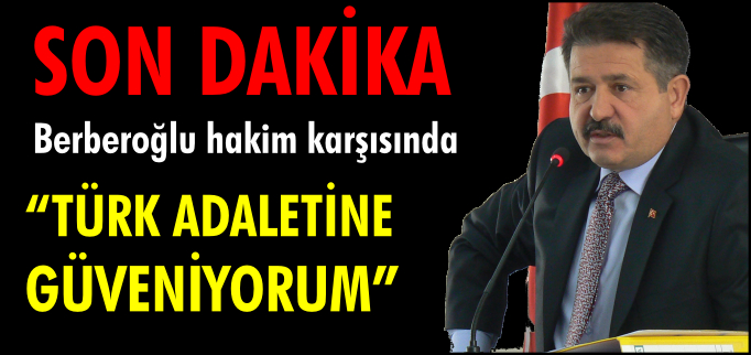 "TÜRK ADALETİNE GÜVENİYORUM"