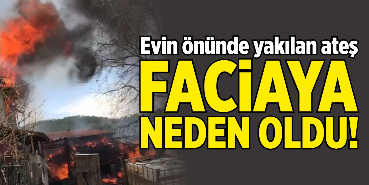 Evin önünde yakılan ateş faciaya neden oldu