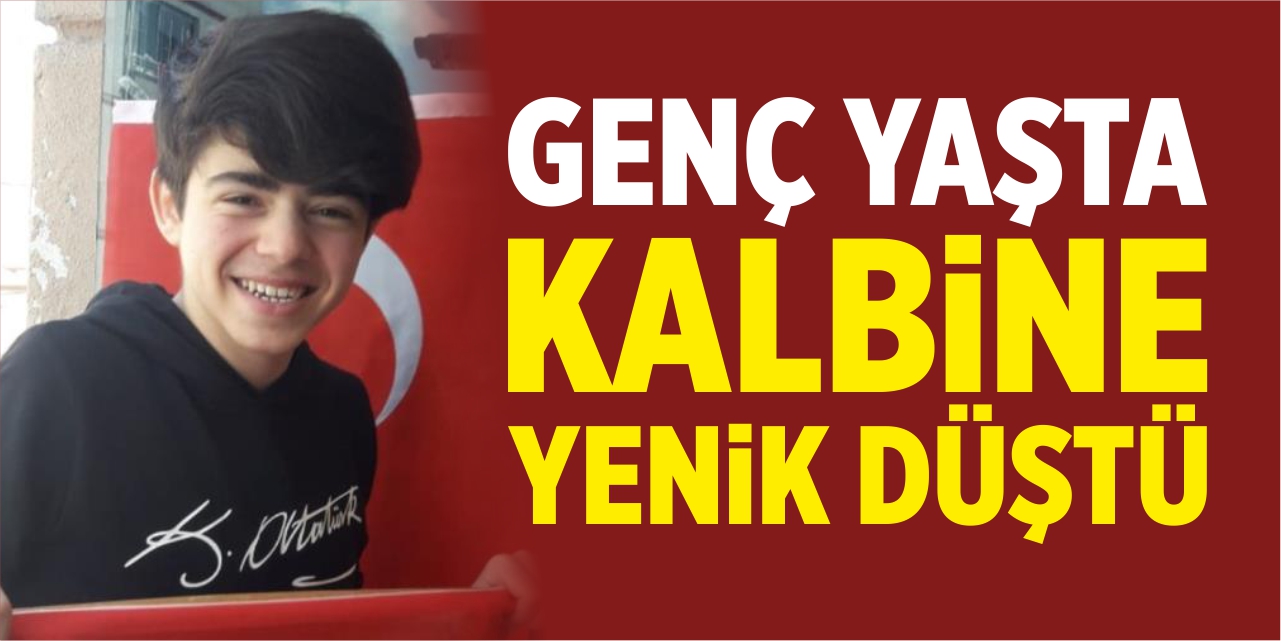 Lise öğrencisi genç yaşta kalbine yenik düştü