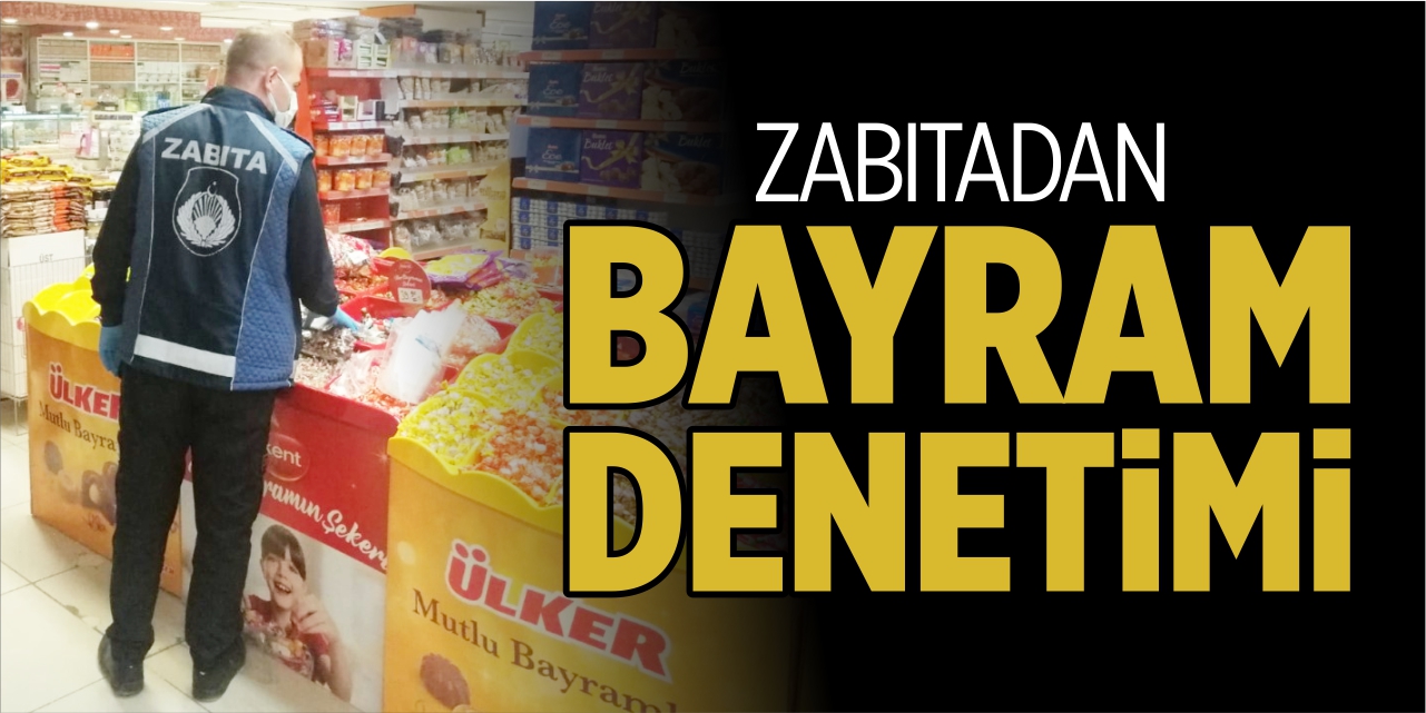 Zabıtadan bayram denetimi