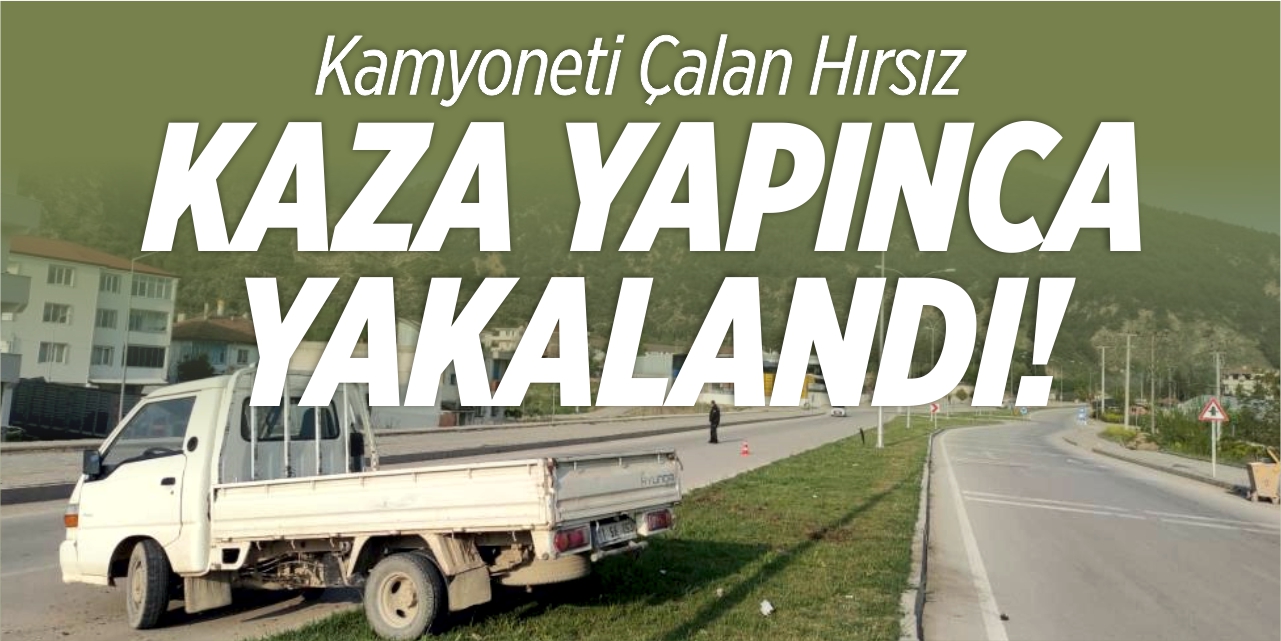 Park halindeki kamyoneti çalan şahıs kaza yapınca yakalandı