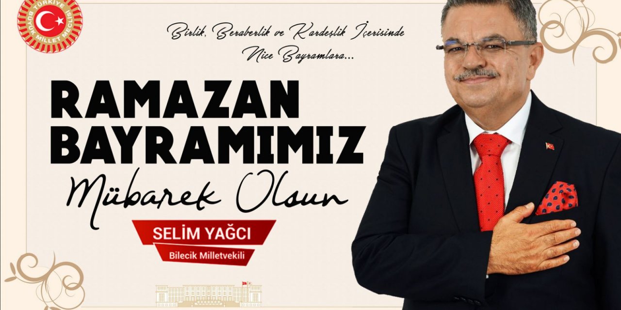 AK Parti Bilecik Milletvekili Selim Yağcı'dan Ramazan Bayramı Kutlama Mesajı