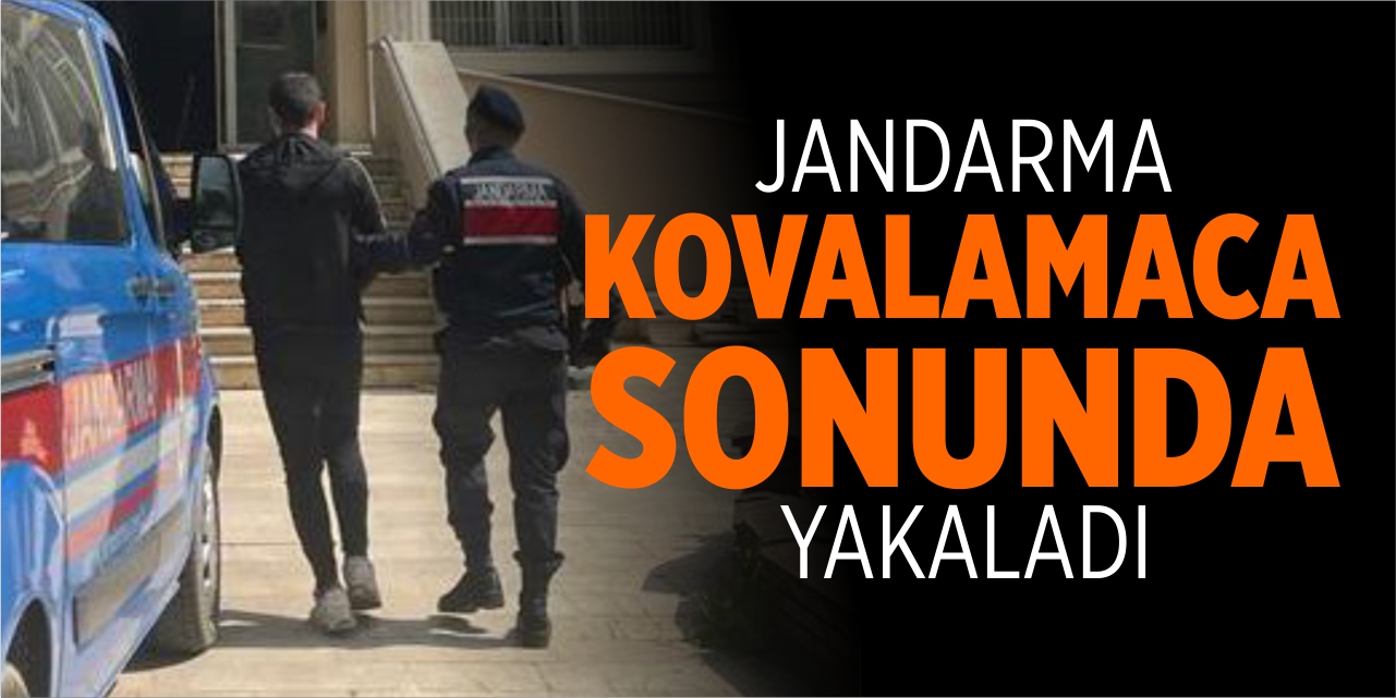 Jandarma kovalamaca sonunda yakaladı