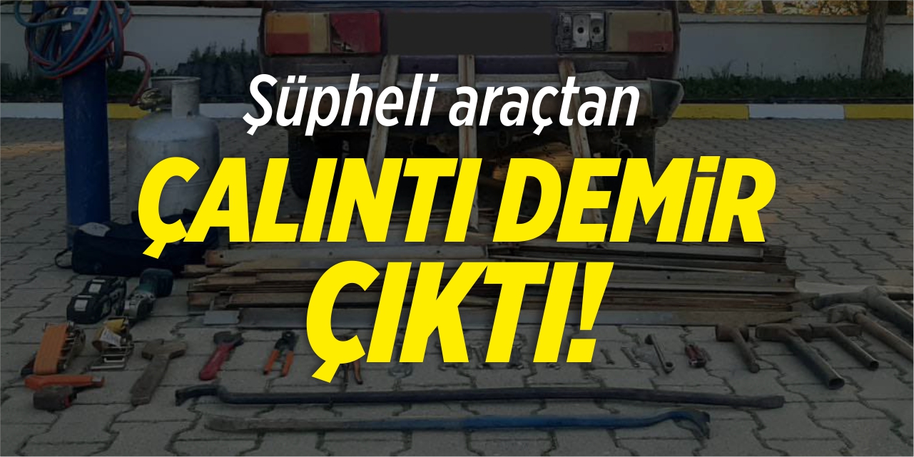 Şüpheli araçtan çalıntı demir çıktı!