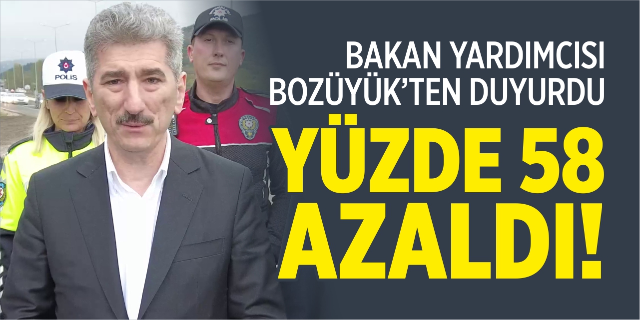 Bakan Yardımcısı Bozüyük'ten duyurdu, yüzde 58 azaldı