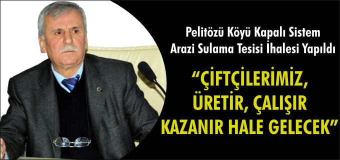 "ÇİFTÇİLERİMİZ, ÜRETİR, ÇALIŞIR, KAZANIR HALE GELECEK"