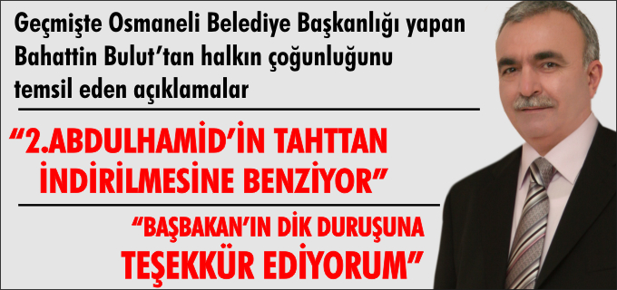 BAHATTİN BULUT’TAN HALKIN ÇOĞUNLUĞUNU TEMSİL EDEN AÇIKLAMALAR