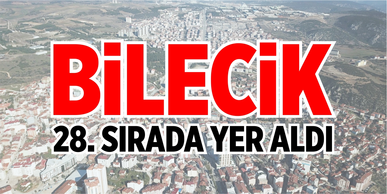 Bilecik 28'inci sırada yer aldı