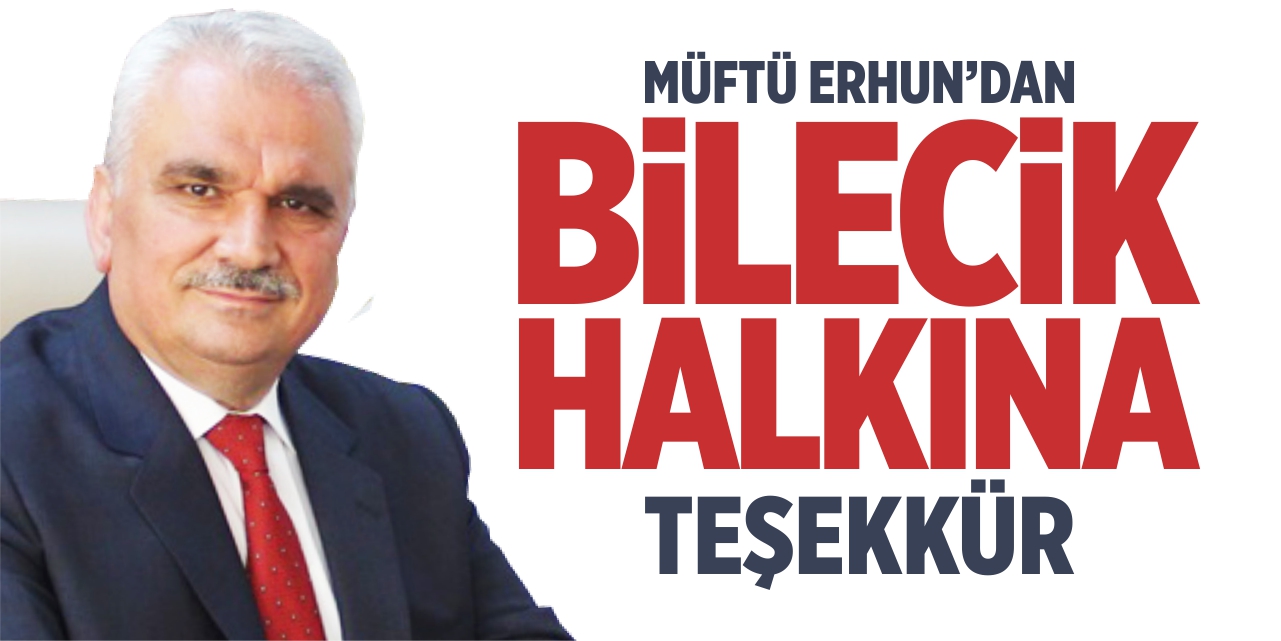 Müftü Erhun'dan Bilecik halkına teşekkür