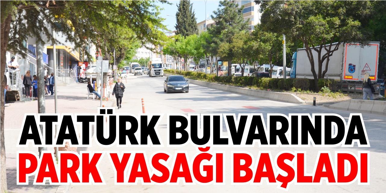 Atatürk Bulvarı'nda park yasağı başladı