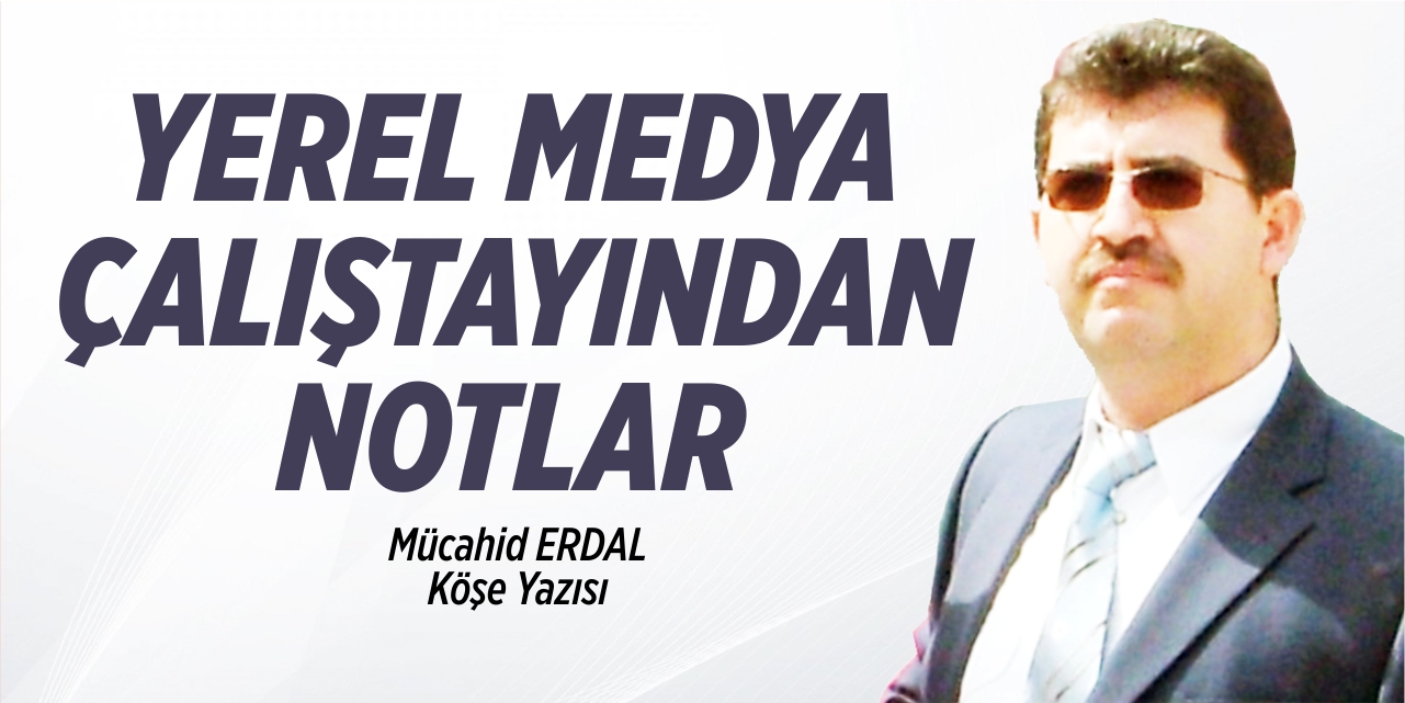 Yerel Medya Çalıştayından notlar