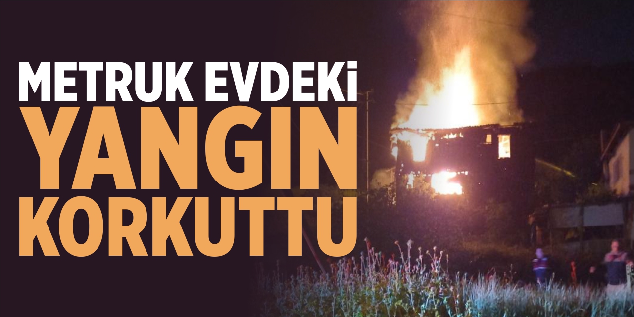 Metruk evdeki yangın korkuttu