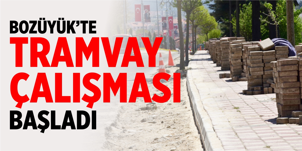 Bozüyük'te tramvay çalışmaları başladı