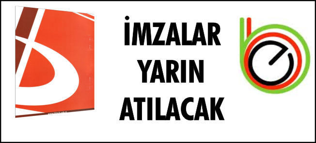 İMZALAR YARIN ATILACAK