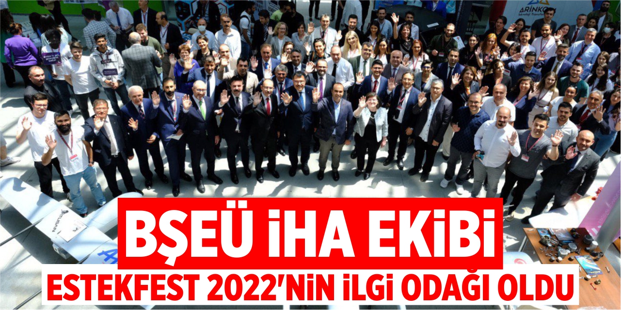 BŞEÜ İHA ekibi ESTEKFEST 2022’nin ilgi odağı oldu