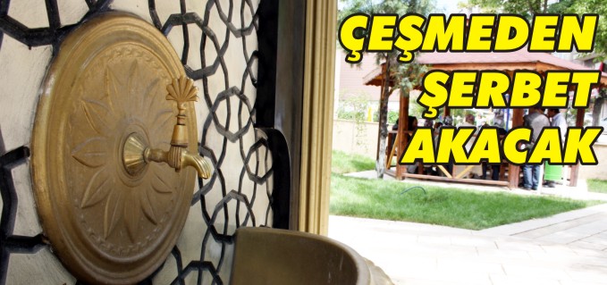 ÇEŞMEDEN ŞERBET AKACAK