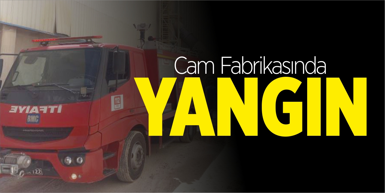 Cam fabrikasında yangın